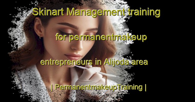 Skinart Management training for permanentmakeup entrepreneurs in Alijoda area | PermanentmakeupTraining | PermanentmakeupClasses | SkinartTraining-India